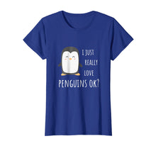 Load image into Gallery viewer, Penguin T-Shirt - I just really love penguins ok?
