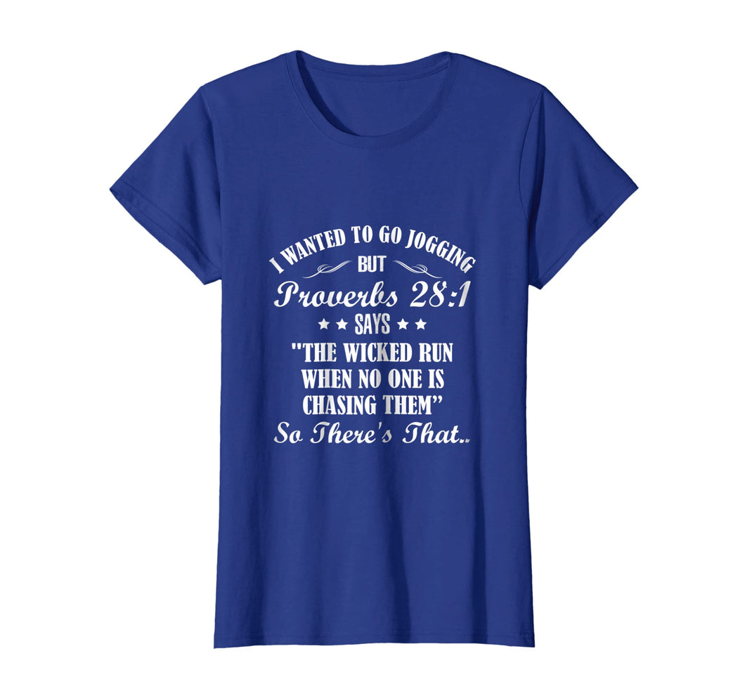 I Wanted To Go Jogging But Proverbs 28:1 Says Funny T-shirt