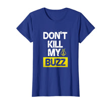 Load image into Gallery viewer, Don't Kill My Buzz Shirt
