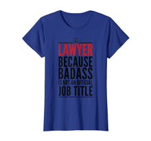 Load image into Gallery viewer, Lawyer Because Badass Is Not A Title T-shirt Judge Attorney
