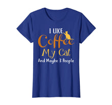 Load image into Gallery viewer, I Like Coffee My Cat and Maybe 3 People T-Shirt Funny
