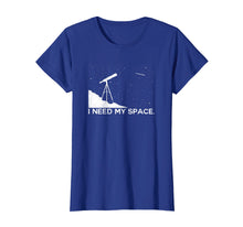 Load image into Gallery viewer, Funny Astronomy I Need My Space Telescope science shirt

