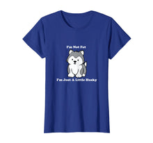 Load image into Gallery viewer, I&#39;m Not fat I&#39;m Just A Little Husky shirt
