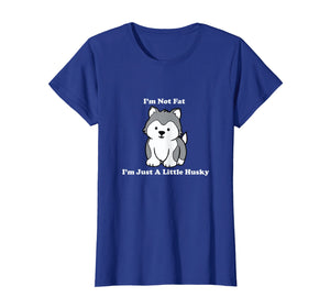 I'm Not fat I'm Just A Little Husky shirt