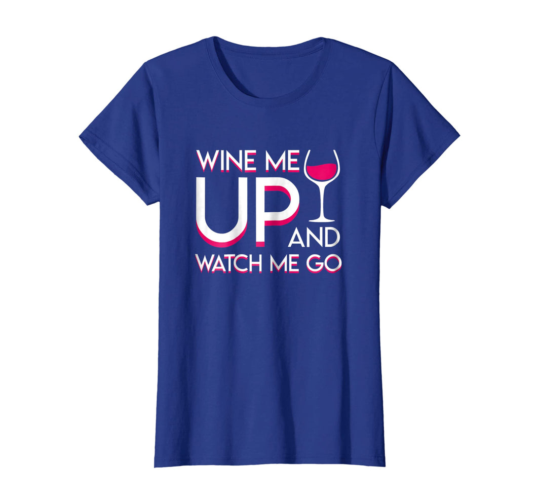 Wine Me Up And Watch Me Go Wine Drinker Lovely Shirt