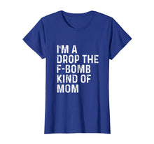 Load image into Gallery viewer, I'm A Drop The F-Bomb Kind Of Mom - Funny Mother's Day Shirt
