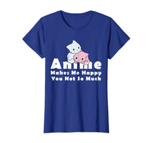 Load image into Gallery viewer, Anime Makes Me Happy You Not So Much Funny T-Shirt Gift
