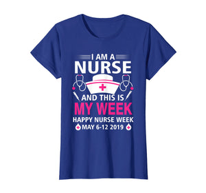 I Am A Nurse This Is My Week Happy Nurse Week May 6-12 2019