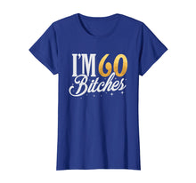 Load image into Gallery viewer, 60th Birthday T-Shirt I'm 60 Sixty Bitches Gift T-shirt

