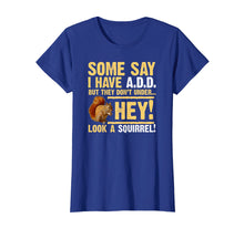 Load image into Gallery viewer, Hey! Squirrel! Funny Hyper ADD/ADHD T-shirt
