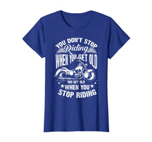 Load image into Gallery viewer, Cute You Don't Stop Riding When You Get Old Shirt Motor Gift
