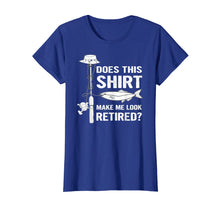 Load image into Gallery viewer, Does This Shirt Make Me Look Retired Fishing Tshirt

