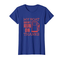 Load image into Gallery viewer, Funny Boating T Shirt - My Boat Doesnt Run on Thanks
