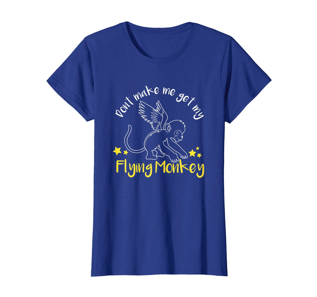 Don't Make Me Get My Flying Monkeys T-shirt