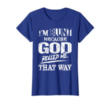 Load image into Gallery viewer, I&#39;m Blunt Because God Rolled Me That Way T-Shirt
