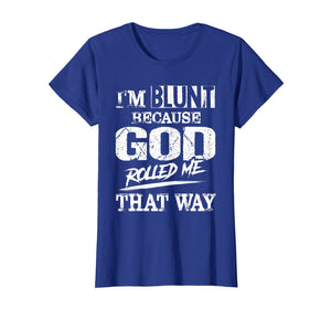 I'm Blunt Because God Rolled Me That Way T-Shirt