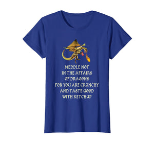 Meddle Not In The Affairs Of Dragons T-Shirt