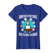 Load image into Gallery viewer, Administrative Professionals T-Shirt Make The World Go
