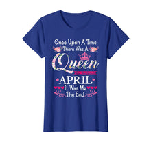 Load image into Gallery viewer, Womens Queen Was Born In April Once Upon A Time T-Shirt
