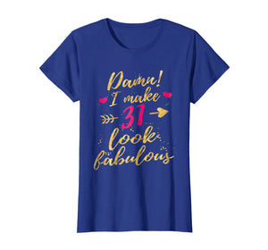 Damn I Make 31 Look Fabulous 31st Birthday Shirt Women