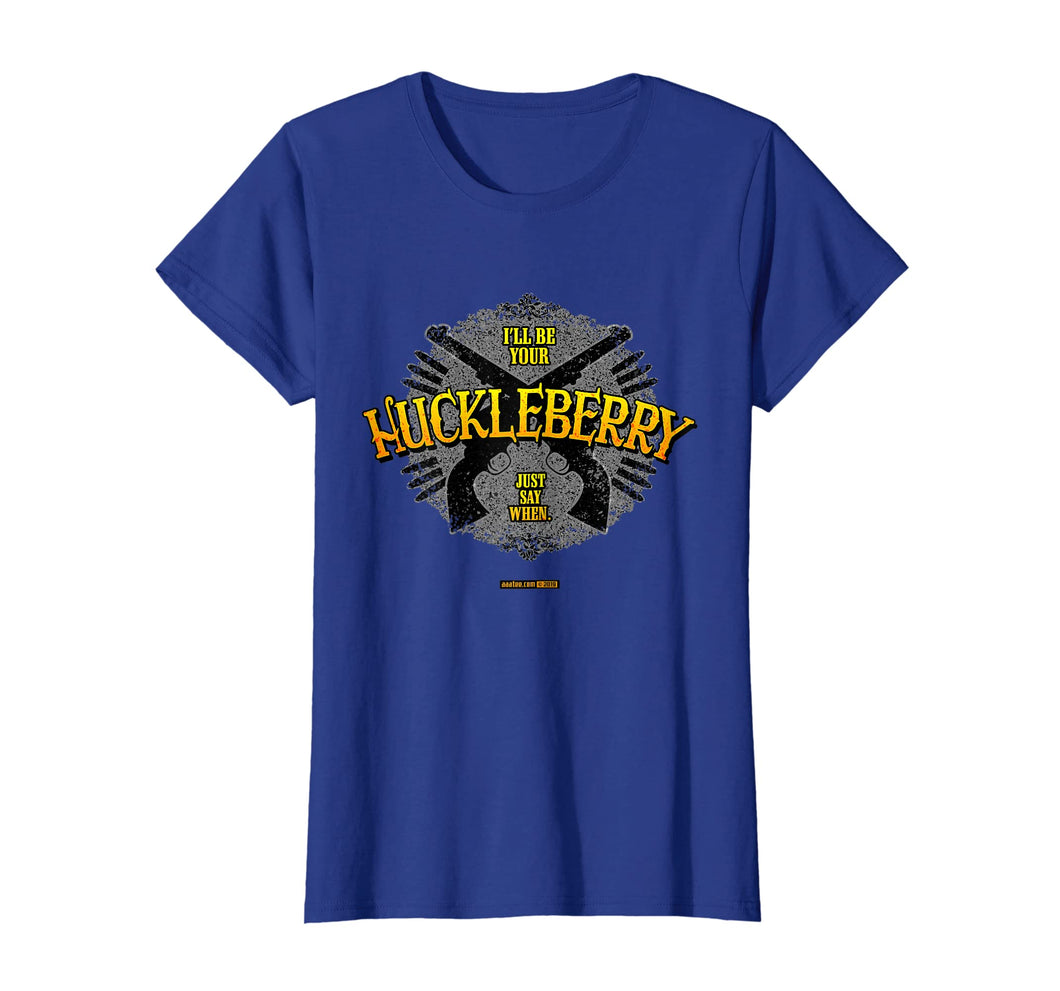 I'LL BE YOUR HUCKLEBERRY T Shirt - Famous Tombstone Saying