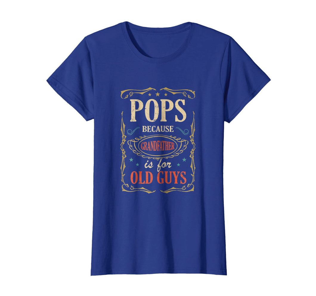Pops Because Grandfather Is For Old Guys Fathers Day Shirt