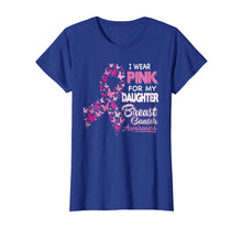Load image into Gallery viewer, I Wear Pink For My Daughter Breast Cancer Awareness
