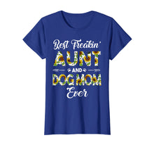 Load image into Gallery viewer, Best Freakin Aunt And Dog Mom Ever Mother Day Shirt
