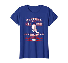 Load image into Gallery viewer, Guns Dont Kill People Grandpas with Pretty Granddaughters Do
