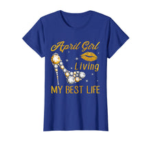 Load image into Gallery viewer, April Birthday Girl Living My Best Life T Shirt For Women
