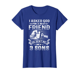 I Asked God For Best Friend He Sent Me My 3 Sons T-Shirt