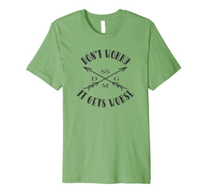 Don't Worry It Gets Worse SSDGM T-Shirt