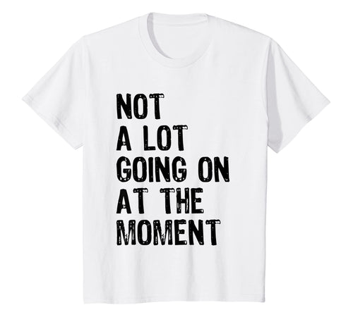 Not A Lot Going On At The Moment T-shirt