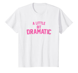 A Little Bit Dramatic T-Shirt