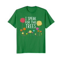 Load image into Gallery viewer, I Speak For The Trees - Science Earth Day 2018 T-Shirt
