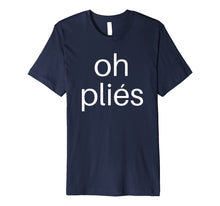Load image into Gallery viewer, Ballet Teacher Shirts: Oh Plies Dance T Shirt for Men Women
