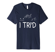 Load image into Gallery viewer, I Tri&#39;d - Funny Triathlon T-Shirt
