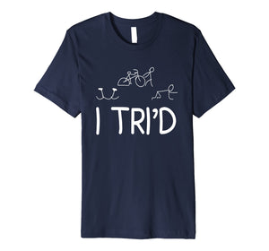 I Tri'd - Funny Triathlon T-Shirt