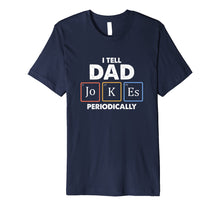 Load image into Gallery viewer, Mens I Tell Dad Jokes Periodically 1 Premium T Shirt
