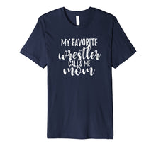 Load image into Gallery viewer, My Favorite Wrestler Calls Me Mom Cute Wrestling T Shirt
