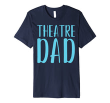 Load image into Gallery viewer, Mens Theatre Dad Funny Theater Acting Fathers Day Shirt Gift
