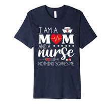 Load image into Gallery viewer, I Am A Mom and A Nurse Nothing Scares Me Funny Nurse T-shirt
