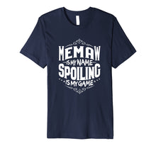 Load image into Gallery viewer, Memaw Is My Name Spoiling Is My Game Grandma Gift T-shirt

