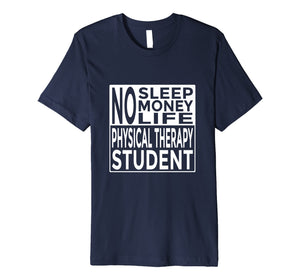 Funny Tee No Sleep No Money No Life Physical Therapy Student