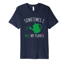 Load image into Gallery viewer, 'Sometimes I Wet My Plant' Funny Gardening Gift Shirt
