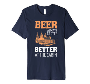 Beer Always Tastes Better At Cabin Funny Drinking T-Shirt
