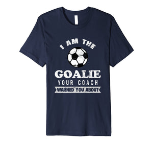 Funny Soccer Goalie Coach Warned About T Shirt