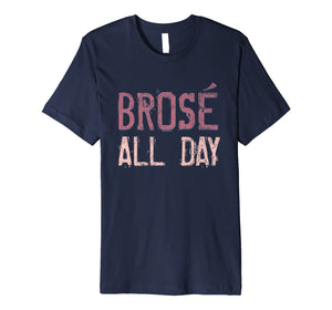 Brose All Day Bro Rose Wine Drinking Distressed Shirt
