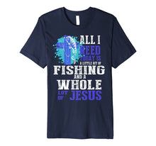 Load image into Gallery viewer, All I Need Is Fishing &amp; Jesus Christian Cross Faith T Shirt Premium T-Shirt
