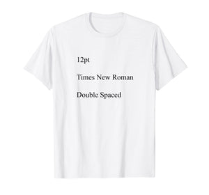 12pt Times New Roman Double Spaced T-Shirt